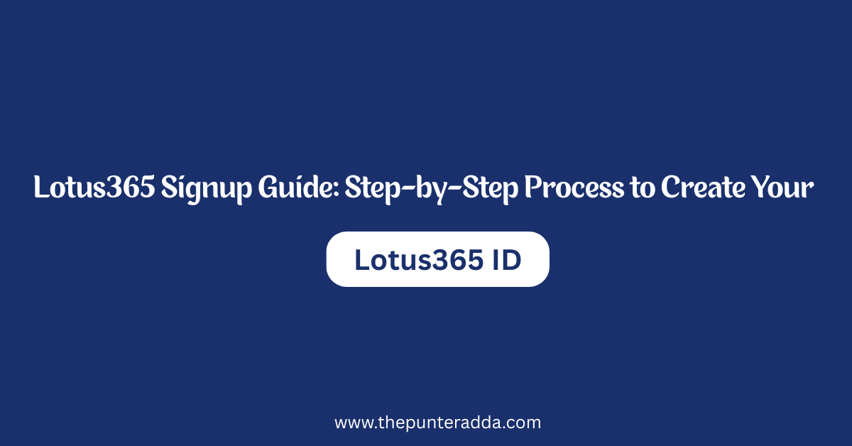 Lotus365 Signup Guide: Step-by-Step Process to Create Your Lotus365 ID